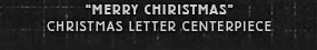 Forrest G Boughner Christmas Letter Centerpiece